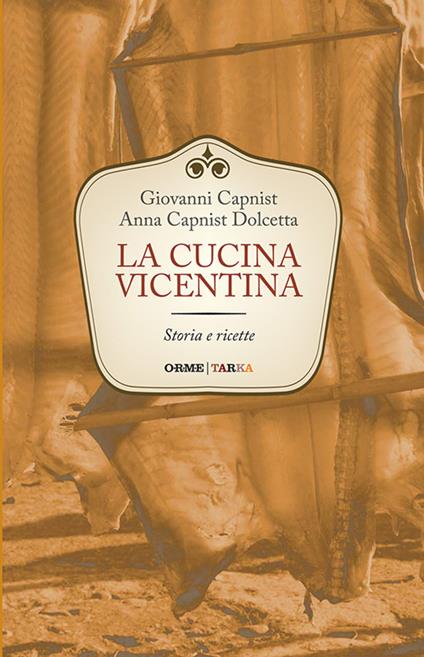 La cucina vicentina. Storia e ricette - Giovanni Capnist,Anna Dolcetta Capnist - copertina