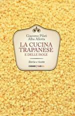 La cucina trapanese e delle isole. Storia e ricette