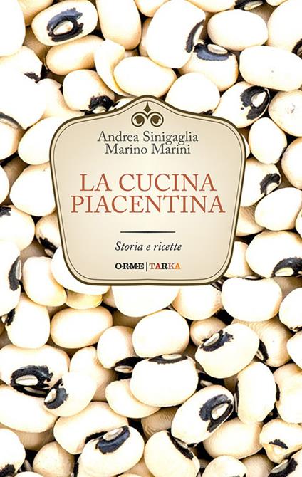 La cucina piacentina. Storia e ricette - Andrea Sinigaglia,Marino Marini - copertina