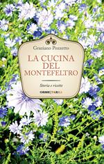 La cucina di Montefeltro. Storia e ricette