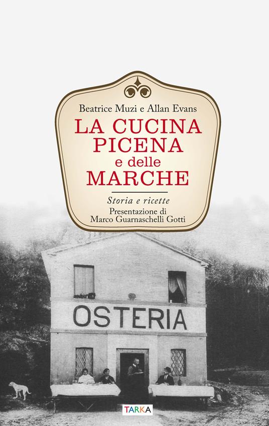 La cucina picena e delle Marche. Storia e ricette - Beatrice Muzi,Allan Evans - copertina