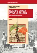 Quando l'Italia aveva le colonie. II mito e realtà dell'oltremare