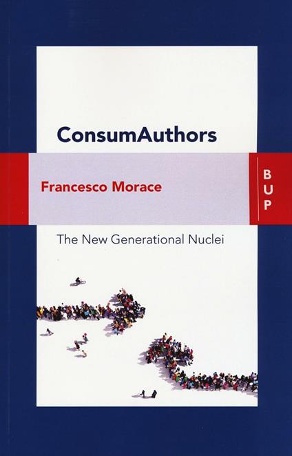 Consumauthors. The new generational nuclei. Con Contenuto digitale per download e accesso online - Francesco Morace - copertina