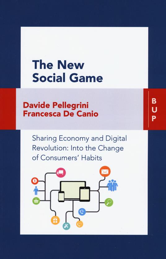 The new social game. Sharing economy and digital revolution: an insight on consumers' habits change - Fancesca De Canio,Davide Pellegrini - copertina