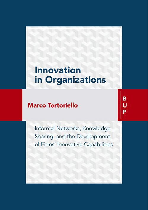 Innovation in organizations. Informal network, knowledge sharing, and the development of firms' innovative capabilities - Marco Tortoriello - copertina