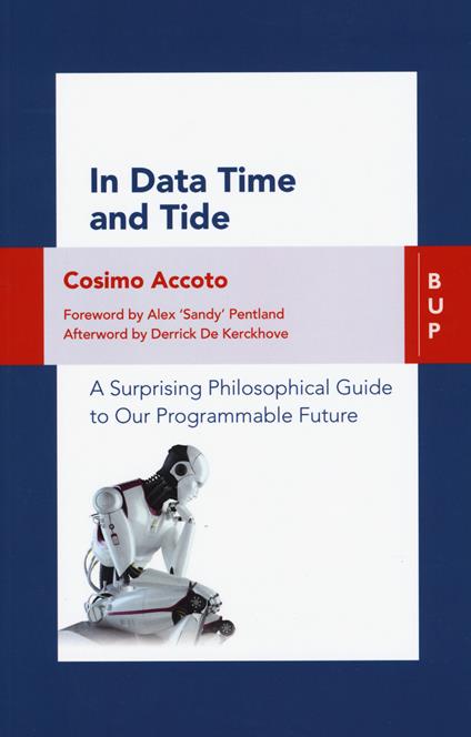 In data time and tide. A surprising philosophical guide to our programmable future - Cosimo Accoto - copertina