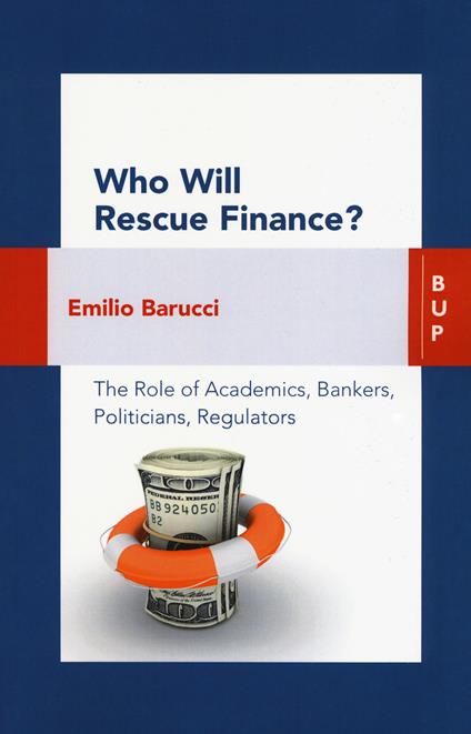 Who will rescue finance? The role of academics, bankers, politicians, regulators - Emilio Barucci - copertina