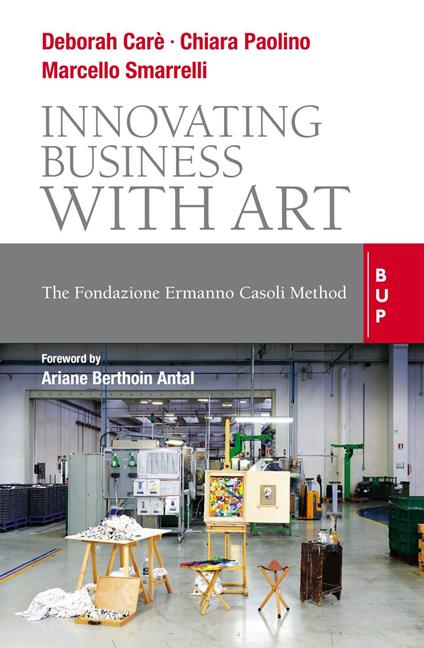 Innovating business with art. The Fondazione Ermanno Casoli Method - Chiara Paolino,Marcello Smarelli,Deborah Carè - copertina