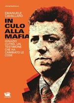 In culo alla mafia. Ignazio Cutrò, un testimone che ha cambiato le cose