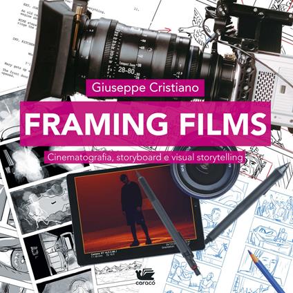 Framing films. Cinematografia, storyboard e visual storytelling - Giuseppe Cristiano - copertina