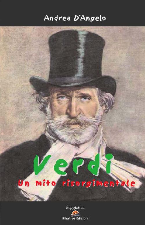 Verdi, un mito risorgimentale - Andrea D'Angelo - copertina