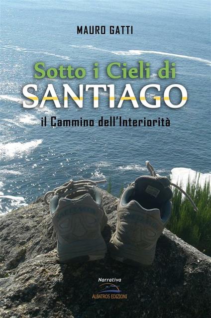 Sotto i cieli di Santiago. Il cammino dell'interiorità - Mauro Gatti - ebook