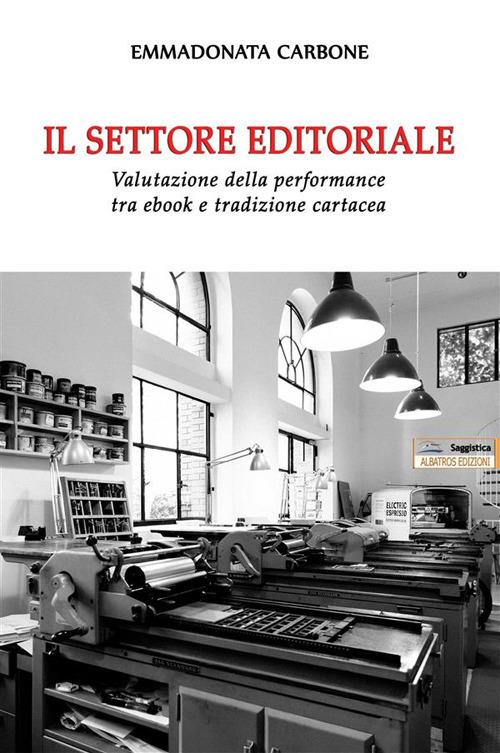 Il settore editoriale. Valutazione della performance tra ebook e tradizione cartacea - Emma Donata Carbone - ebook