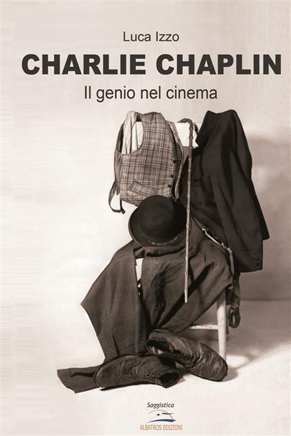 Charlie Chaplin. Il genio del cinema - Luca Izzo - ebook