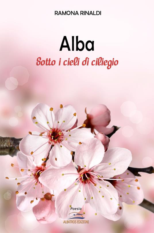 Alba. Sotto i cieli di ciliegio - Ramona Rinaldi - copertina