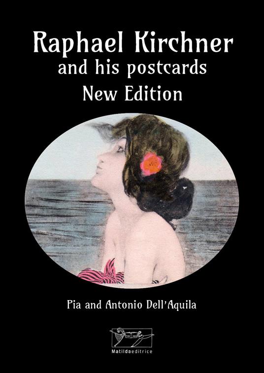 Raphael Kirchner and his postcards. Ediz. a colori - Antonio Dell'Aquila,Pia Dell'Aquila - copertina