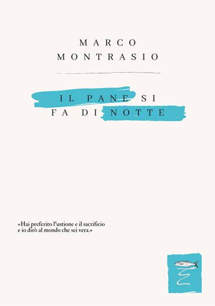 Il pane si fa di notte. Nuova ediz. - Marco Montrasio - copertina