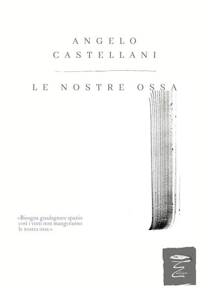 Le nostre ossa - Angelo Castellani - copertina