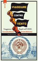 Viaggiare controvento. Viaggiatori illegali nell'URSS. Vol. 1