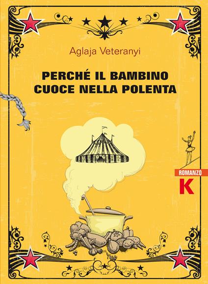 Perché il bambino cuoce nella polenta - Aglaja Veteranyi - copertina