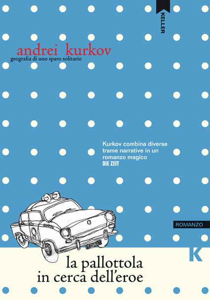 La pallottola in cerca dell'eroe - Andrei Kurkov - copertina