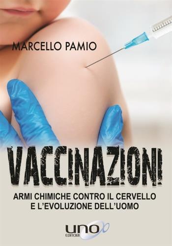 Vaccinazioni. Armi chimiche contro il cervello e l'evoluzione dell'uomo - Marcello Pamio - copertina