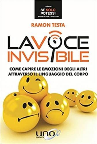 La voce invisibile. Come capire le emozioni degli altri attraverso il linguaggio del corpo - Ramon Testa - 2