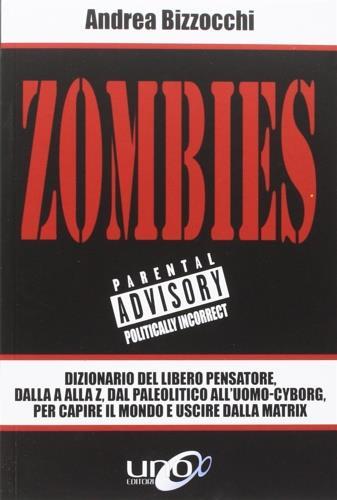 Zombies. Dizionario del libero pensatore, dalla A alla Z, dal paleolitico all'uomo-cyborg, per capire il mondo e uscire dalla Matrix - Andrea Bizzocchi - copertina