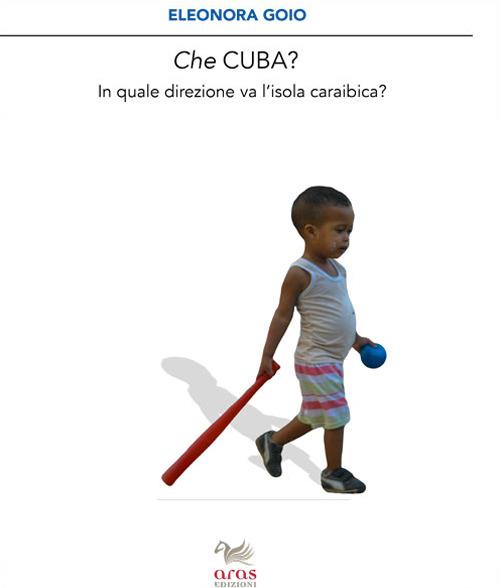 Che Cuba? In quale direzione sta andando l'isola caraibica? - Eleonora Goio - copertina