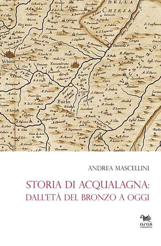 Storia di Acqualagna. Dall'età del Bronzo ad oggi - Andrea Mascellini - copertina