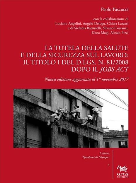 La tutela della salute e della sicurezza sul lavoro: il Titolo I del d.lgs. n. 81/2008 dopo il Jobs Act. Nuova ediz. - Paolo Pascucci - copertina