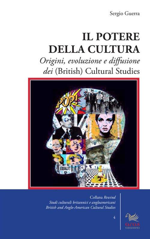 Il potere della cultura. Origini, evoluzione e diffusione dei (British) Cultural Studies - Sergio Guerra - copertina