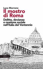 Il mostro di Roma. Delitto, devianza e reazione sociale nell'Italia del Ventennio