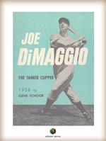 Joe DiMaggio - The Yankee Clipper