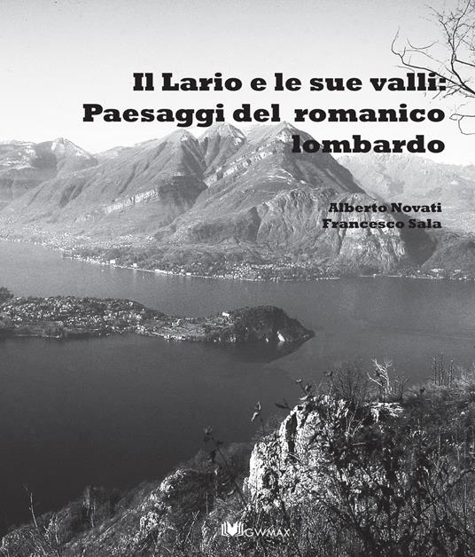 Il Lario e le sue valli: paesaggi del romanico lombardo - Alberto Novati,Francesco Sala - copertina