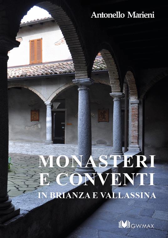 Monasteri e conventi in Brianza e Vallassina - Antonello Marieni - copertina