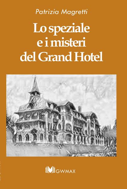 Lo speziale e i misteri del Grand Hotel. Ediz. integrale - Patrizia Magretti - copertina