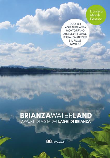 Brianza waterland. Appunti di vista dai laghi di Brianza. Ediz. illustrata - Daniela Manili Pessina - copertina