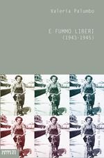 E fummo liberi (1943-1945)