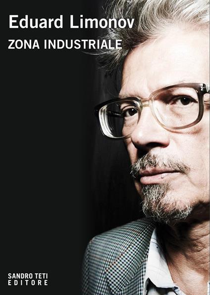 Zona industriale - Eduard Limonov,Stefano Fronteddu,Sandro Teti - ebook