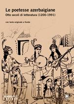 Le poetesse azerbaigiane. Otto secoli di letteratura (1200-1991). Testo azero a fronte