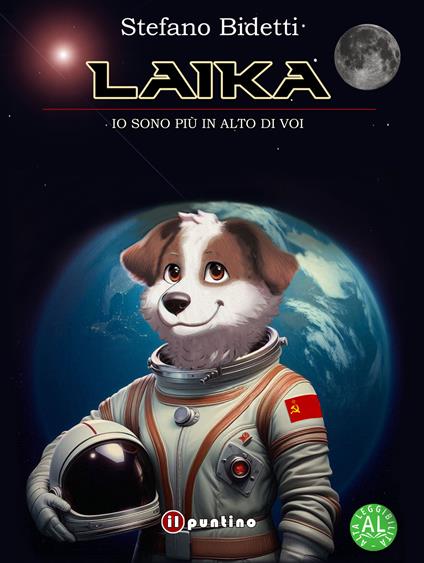 Laika. Io sono più in alto di voi. Ediz. ad alta leggibilità - Stefano Bidetti - copertina