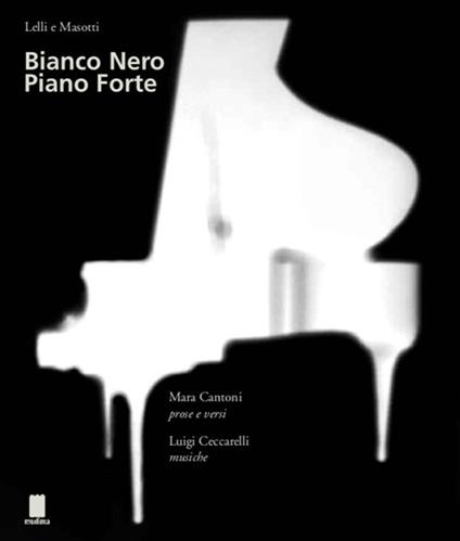 Bianco nero piano forte. Ediz. italiana e inglese - Silvia Lelli,Roberto Masotti,Mara Cantoni - copertina
