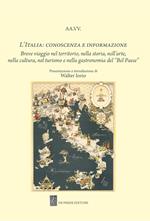 L' Italia: conoscenza e informazione. Breve viaggio nel territorio, nella storia, nell'arte, nella cultura, nel turismo e nella gastronomia del 