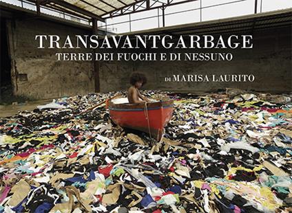 Transavantgarbage. Terre dei fuochi e di nessuno. Ediz. italiana e inglese - Marisa Laurito - copertina