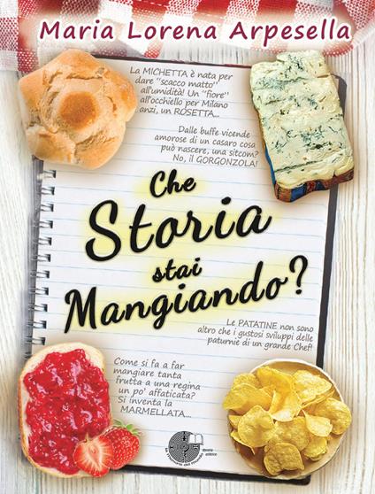 Che storia stai mangiando? - Maria Lorena Arpesella - copertina
