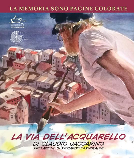 La memoria sono pagine colorate. Vol. 2: via dell'acquarello, La. - Claudio Jaccarino,Massimiliano Masa - copertina
