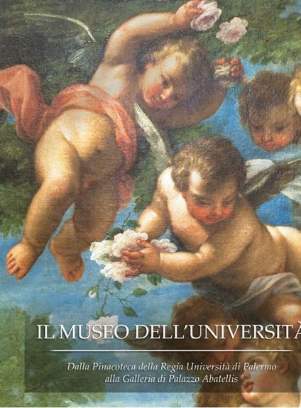 Il museo dell'Università. Dalla Pinacoteca della Regia Università di Palermo alla Galleria di Palazzo Abatellis. Ediz. illustrata - copertina