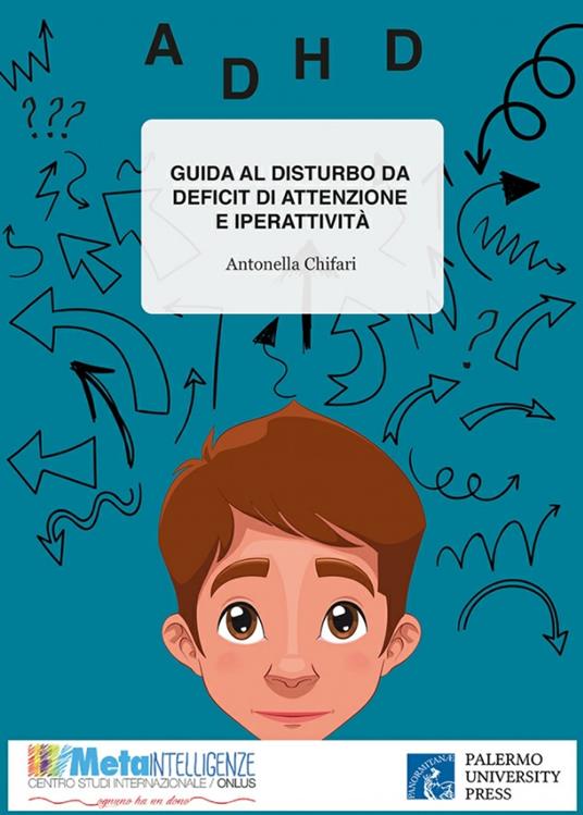 Guida al disturbo da deficit di attenzione e iperattività. Interpretazioni teoriche, processo diagnostico e modelli di intervento. Ediz. per la scuola - Antonella Chifari - copertina