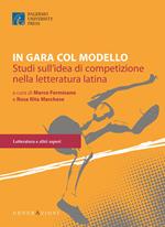 In gara col modello. Studi sull'idea di competizione nella letteratura latina. Un libro per Giusto Picone
